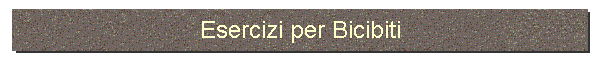 Esercizi per Bicibiti