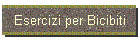 Esercizi per Bicibiti